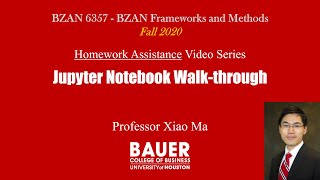 [BZAN6357 Framework] HW Assist - Jupyter Notebook walk-thru | Bauer@UH BZAN 6357 Python