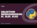 Python | Selection Menggunakan IF, ELIF, ELSE (Bahasa Indonesia)