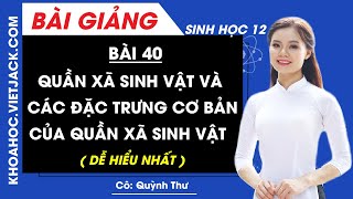 Quần xã sinh vật và các đặc trưng cơ bản của quần xã sinh vật - Bài 40 - Sinh học 12 (DỄ HIỂU NHẤT)