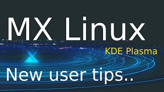 MX Linux - KDE Plasma - New user tips.