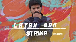 Layak Ban | Strikr ft. Trigger \u0026 Zestro