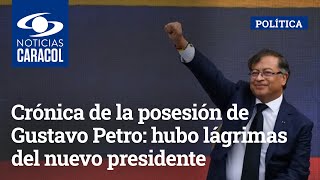 Crónica de la posesión de Gustavo Petro: hubo lágrimas del nuevo presidente