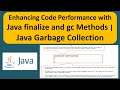 Enhancing Code Performance with Java finalize and gc Methods | Java Garbage Collection