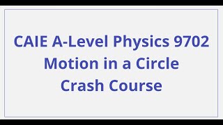 CAIE A-Level Physics - Motion in a Circle - Crash Course