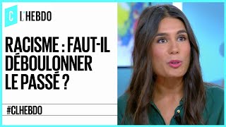 Racisme : faut-il déboulonner le passé ? - C l’hebdo - 13/06/2020