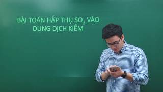 Bài toán hấp thụ SO2 vào dung dịch kiềm - Hóa 10 - Giáo viên : Phạm Thanh Tùng