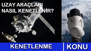 Uzay Araçları Uzay İstasyonuna Nasıl Kenetlenir?