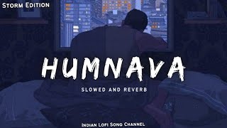 Humnava - Lofi [Slowed × Reverb] - Papon | STORM EDITION | Lofi Songs | Indian Lofi Song Channel