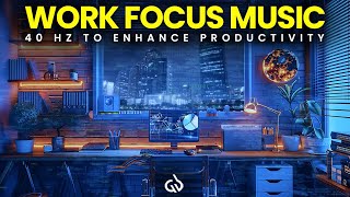 Music for Work Focus: 40 Hz Gamma Waves to Enhance Productivity