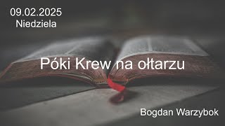 09.02.2025 - Niedziela - Póki Krew na ołtarzu - br. Bogdan Warzybok