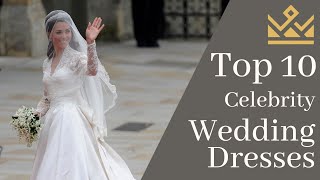 Top 10 Most Lavishly Expensive Celebrity Wedding Dresses Ever!