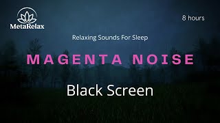 MAGENTA NOISE | 8 HOURS | BLACK SCREEN | MetaRelaxChannel