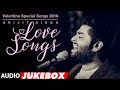 Arijit Singh Love Songs | Valentine Special Songs 2018 |