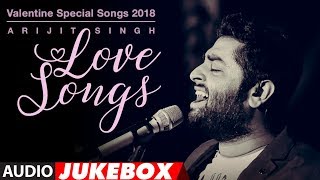 Arijit Singh Love Songs | Valentine Special Songs 2018 | \