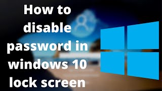 How to disable password in windows 10 lock screen