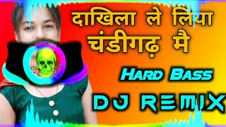 Dakhila Le Liya Chandigarh Mein Dj Remix Hard Bass  | New Haryanvi Songs Haryanavi 2022 Dj remix