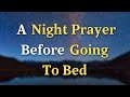 Lord God, As I prepare to rest for the night, I come before - A Night Prayer Before Going To Bed