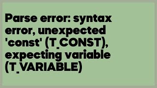 Parse error: syntax error, unexpected 'const' (T_CONST), expecting variable (T_V... (1 answer)