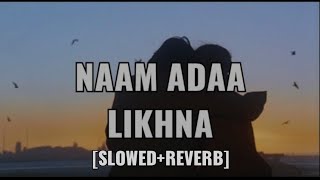 Naam Adaa Likhna | Yahhan | [Slowed+Reverb] Full Lufi Song | Sherya Ghoshal, Shaan | Musical Waves"