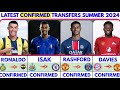 🚨THE LATEST CONFIRMED TRANSFER NEWS AND RUMOURS TRANSFERS 2024| RONALDO, ISAK, RASHFORD, DAVIES