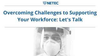 NETEC: Overcoming Challenges to Supporting Your Workforce: Let’s Talk