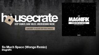 Magnifik - So Much Space - Wongo Remix - feat. Liam Budge