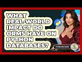What Real-world Impact Do ORMs Have On Python Databases? - Python Code School