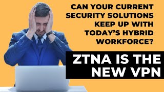 Webinar: ZTNA is the new VPN.