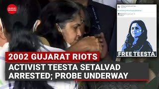 2002 Gujarat riots: Activist Teesta Setalvad arrested; Probe underway to find role of others