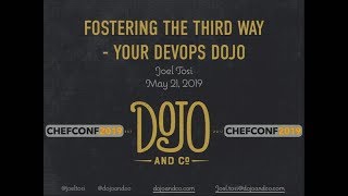 ChefConf 2019: Fostering the Third Way - Your DevOps Dojo