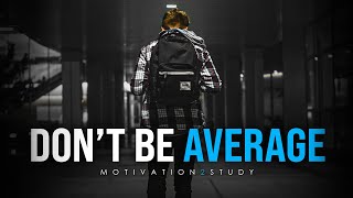 DON'T SETTLE FOR AVERAGE - Best Study Motivation Compilation for Success & Students