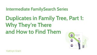 FamilySearch Intermediate: Duplicates in Family Tree Part 1-Kathryn Grant (26 Jan 2025)