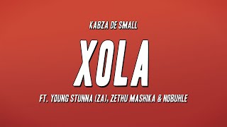 Kabza De Small - Xola ft. Young Stunna (ZA), Zethu Mashika & Nobuhle (Lyrics)