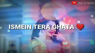 Tera Ghata (Neha Kakkar) | Whatsapp Status Video | Ak Creation