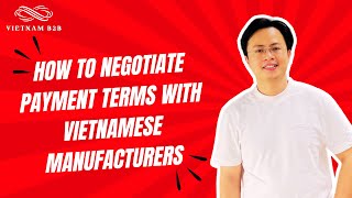 How to Negotiate Payment Terms with Vietnamese Manufacturers