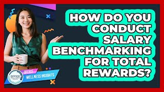 How Do You Conduct Salary Benchmarking For Total Rewards? - Office Wellness Insights