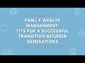 Family Wealth Management: Tips for a Successful Transition between Generations