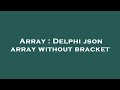 Array : Delphi json array without bracket