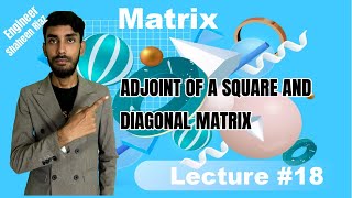 Lecture-18   ADJOINT OF A SQUARE AND DIAGONAL MATRIX