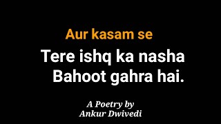 Tere ishq ka nasha || A poetry by Ankur Dwivedi || Hindi Poetry