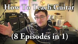 How To Teach Guitar All (8 episodes in 1 video)