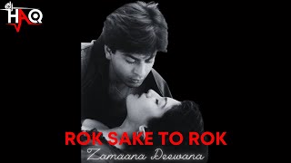 Rok Sake To Rok | Zamaana Deewana | DJ Haq | Shah Rukh Khan | Raveena Tandon | Bollywood Remix