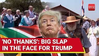 Trump Red-faced: South Africa's White Minority Rejects U.S. Immigration Offer | 'No Thanks'