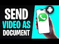 How to Send Video as Document in WhatsApp on Android (2026)