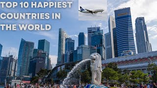 Top 10 happiest countries in the world to live | The safest countries in the world to live for 2019