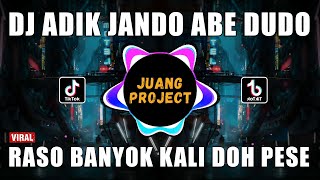 DJ ADIK JANDO ABE DUDO - RASO BANYOK KALI DOH PESE REMIX VIRAL TIKTOK TERBARU 2023