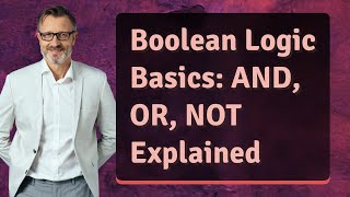 Boolean Logic Basics: AND, OR, NOT Explained