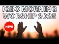 IGBO WORSHIP SONGS MIX 2025 - DEEP INTIMATE WORSHIP