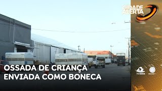 Ossada de criança é enviada do Rio de Janeiro para Fortaleza como boneca | Cidade Alerta CE