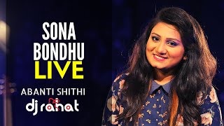 DJ Rahat x Abanti Sithi - Sona Bondhu (2023 Live Show)